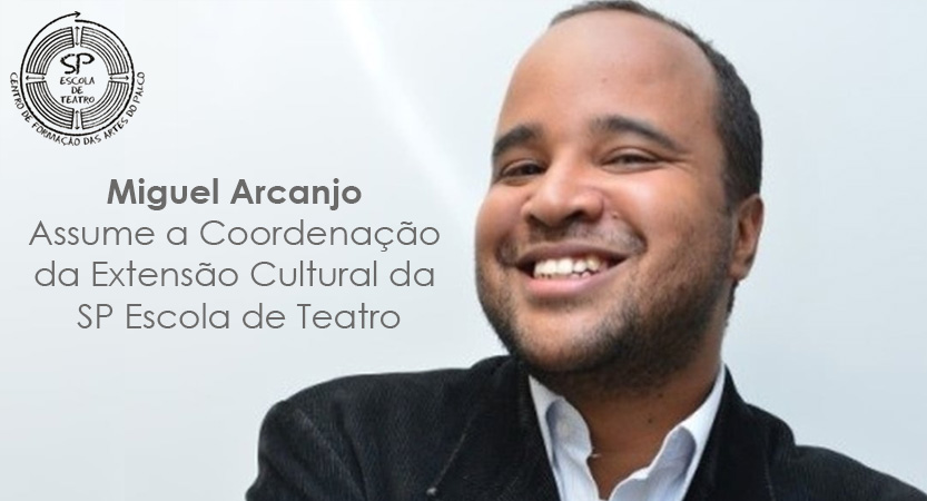 ☆Miguel Arcanjo Assume a Coordenação da Extensão Cultural da SP Escola de Teatro☆