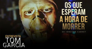 Entrevista Tom Garcia – Os Que Esperam a Hora de Morrer