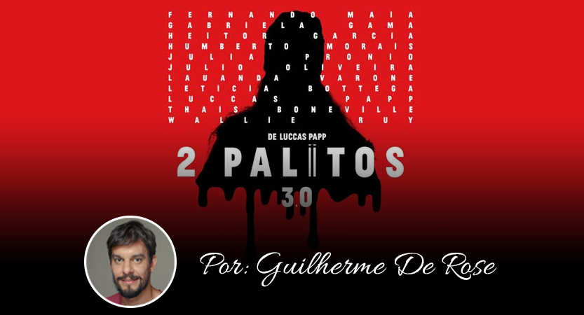 2 Palitos 3.0 (Ou a fantástica insensatez da existência) – Por Guilherme De Rose