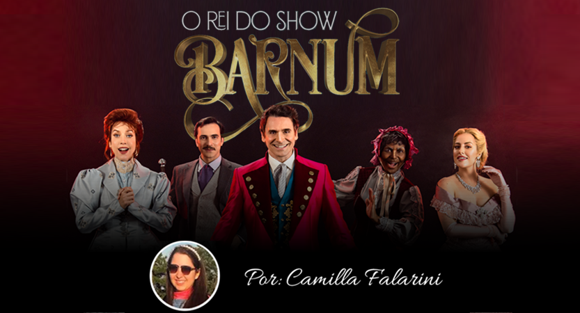 “Barnum- O Reido Show – Por Camilla Falarini